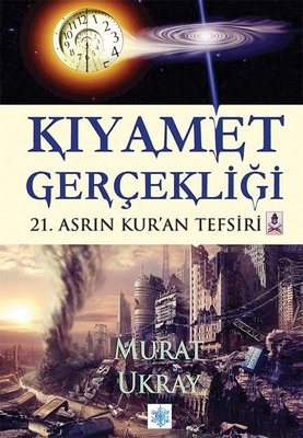 Kıyamet Gerçekliği - 21. Asrın Kur'an Tefsiri