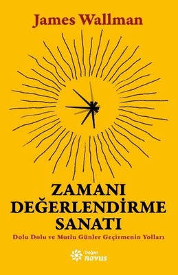 Zamanı Değerlendirme Sanatı - Dolu Dolu ve Mutlu Günler Geçirmenin Yolları