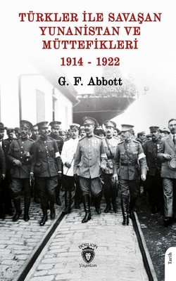 Türkler İle Savaşan Yunanistan ve Müttefikleri 1914 - 1922
