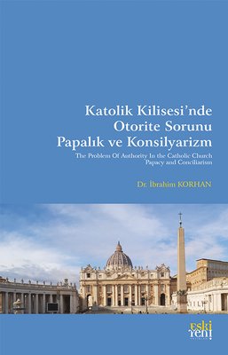 Katolik Kilisesi'nde Otorite Sorunu Papalık ve Konsilyarizm