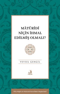 Maturidi Niçin İhmal Edilmiş Olmalı?