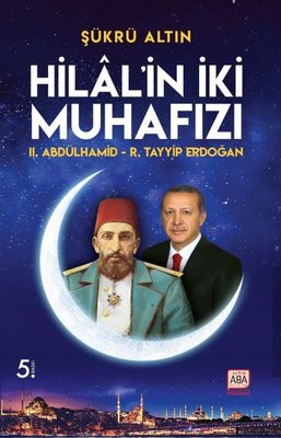 Hilal'in İki Muhafızı: 2. Abdülhamid - R. Tayyip Erdoğan