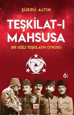 Teşkilat-ı Mahsusa: Bir Gizli Teşkilatın Öyküsü