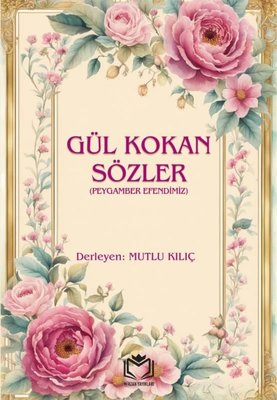 Gül Kokan Sözler (Peygamber Efendimiz)