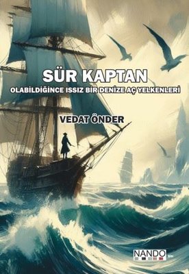 Sür Kaptan - Olabildiğince Issız Bir Denize Aç Yelkenleri