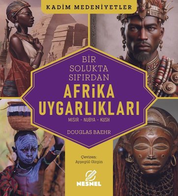 Bir Solukta Sıfırdan Afrika Uygarlıkları: Mısır - Nubya - Kush - Kadim Medeniyetler