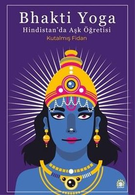 Bhakti Yoga - Hindistan'da Aşk Öğretisi