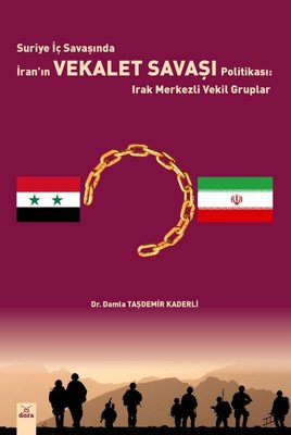 Suriye İç Savaşında İran'ın Vekalet Savaşı Politikası: Irak Merkezli Vekil Gruplar