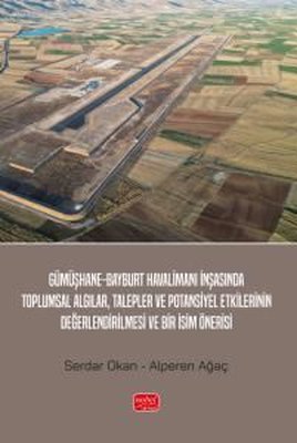 Gümüşhane - Bayburt Havalimanı İnşasında Toplumsal Algılar Talepler ve Potansiyel Etkilerinin Değer