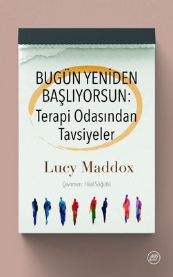 Bugün Yeniden Başlıyorsun: Terapi Odasından Tavsiyeler