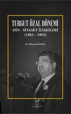 Turgut Özal Dönemi Din - Siyaset İlişkileri 1983 - 1993