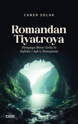 Romandan Tiyatroya - Dünyaya İkinci Geliş'in Sefalet-i Aşk'a Dönüşümü