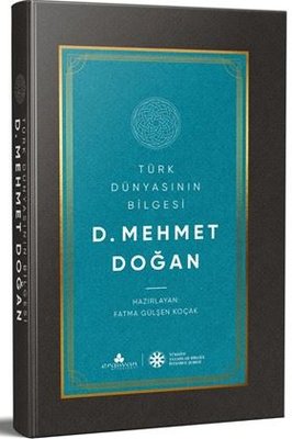 Türk Dünyasının Bilgesi: D.Mehmet Doğan