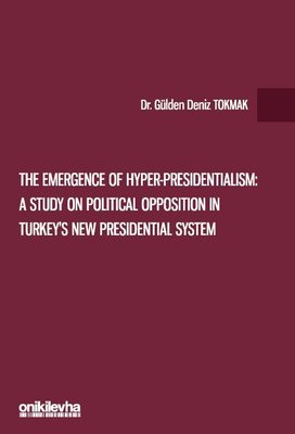 The Emergence of Hyper-Presidentialism: A Study on Political Opposition in Turkey's New Presidential