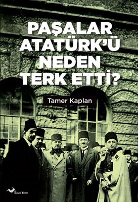 Paşalar Atatürk'ü Neden Terk Etti?