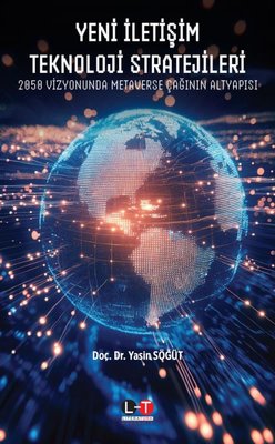 Yeni İletişim Teknoloji Stratejileri - 2050 Vizyonunda Metaverse Çağının Altyapısı