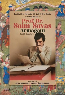 Prof. Dr. Saim Savaş Armağanı - Tarih Yazıları - Tarihçilik Yolunda 40 Yıllık Bir Ömür - Yunus Misal