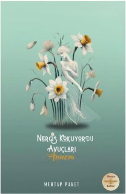 Nergis Kokuyordu Avuçları - Annem