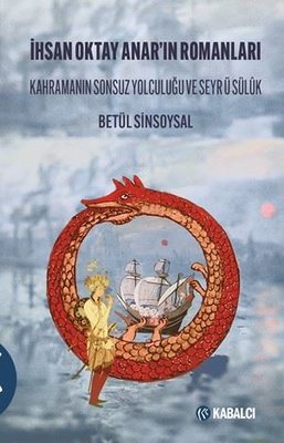 İhsan Oktay Anar'ın Romanları - Kahramanın Sonsuz Yolculuğu ve Seyr ü Sülük