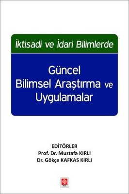 İktisadi ve İdari Bilimlerde Güncel Bilimsel Araştırma ve Uygulamalar