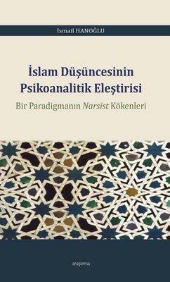 İslam Düşüncesinin Psikoanalitik Eleştirisi - Bir Paradigmanın Narsist Kökenleri