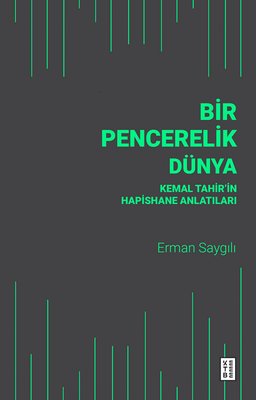 Bir Pencerelik Dünya - Kemal Tahir'in Hapishane Anlatıları