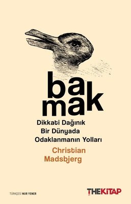Bakmak: Dikkati Dağınık Bir Dünyada Odaklanmanın Yolları