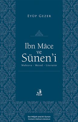 İbn Mace ve Sunen'i: Muhteva - Metod - Literatur