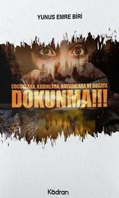 Çocuklara Kadınlara Hayvanlara ve Doğaya Dokunma!!!