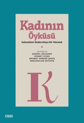 Kadının Öyküsü - Gelenekten Moderniteye Bir Yolculuk