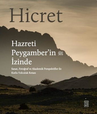 Hicret-Hazreti Peygamber'in İzinde - Sanat Fotoğraf ve Akademik Perspektifler İle Kutlu Yolculuk Ro