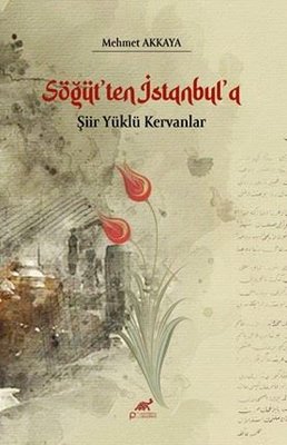 Söğüt'ten İstanbul'a Şiir Yüklü Kervanlar