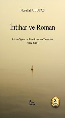 İntihar ve Roman - İntihar Olgusunun Türk Romanına Yansıması (1872 - 1960)