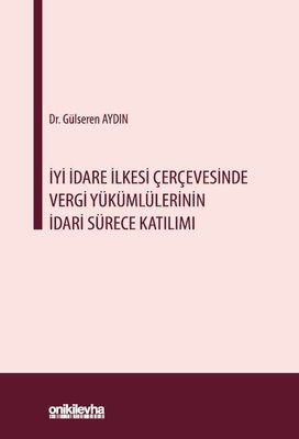 İyi İdare İlkesi Çerçevesinde Vergi Yükümlülerinin İdari Sürece Katılımı