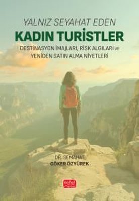 Yalnız Seyahat Eden Kadın Turistler - Destinasyon İmajları Risk Algıları ve Yeniden Satın Alma Niye