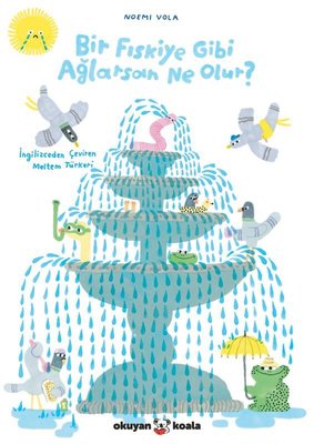 Bir Fıskiye Gibi Ağlarsan Ne Olur?