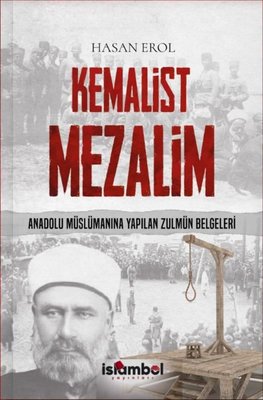 Kemalist Mezalim - Anadolu Müslümanına Yapılan Zulmün Belgeleri