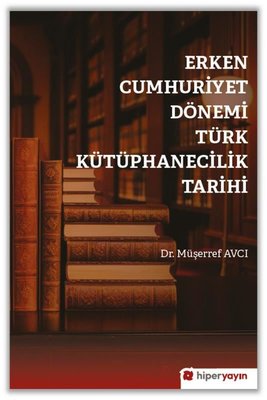 Erken Cumhuriyet Dönemi Türk Kütüphanecilik Tarihi