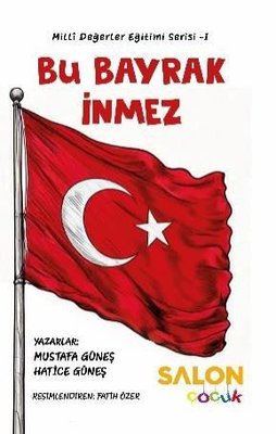 Bu Bayrak İnmez - Milli Değerler Eğitimi Serisi 1