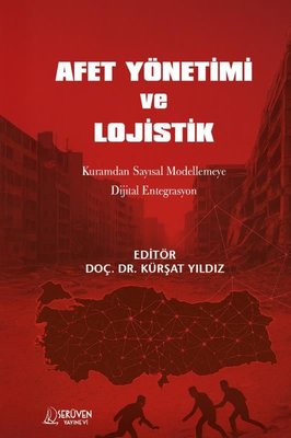 Afet Yönetimi ve Lojistik - Kuramdan Sayısal Modellemeye Dijital Entegrasyon