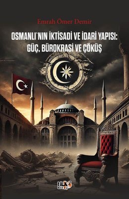 Osmanlı'nın İktisadi ve İdari Yapısı: Güç Bürokrasi ve Çöküş