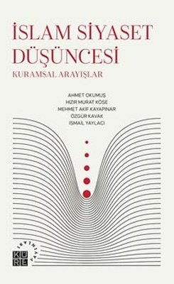 İslam Siyaset Düşüncesi: Kuramsal Arayışlar