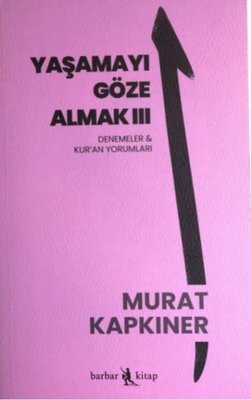 Yaşamayı Göze Almak 3 - Denemeler ve Kur'an Yorumları