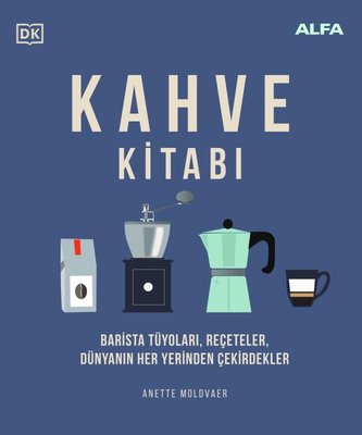 Kahve Kitabı: Barista Tüyoları Reçeteler Dünyanın Her Yerinden Çekirdekler