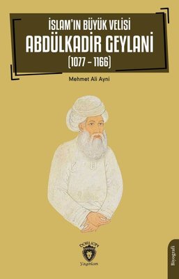 İslam'ın Büyük Velisi Abdülkadir Geylani 1077 - 1166