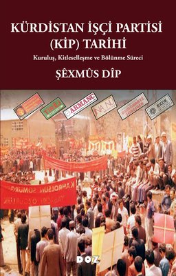 Kürdistan İşçi Partisi (KİP) Tarihi - Kuruluş Kitleselleşme ve Bölünme Süreci