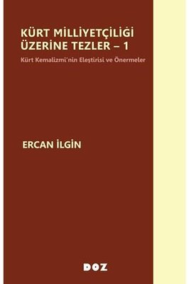 Kürt Milliyetçiliği Üzerine Tezler - 1 Kürt Kemalizmi'nin Eleştirisi ve Önermeler