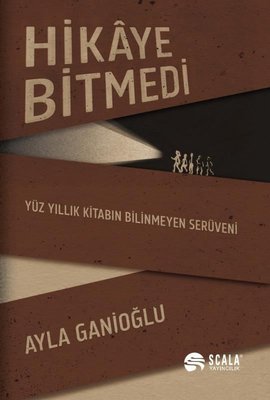 Hikaye Bitmedi - Yüz Yıllık Kitabın Bilinmeyen Serüveni