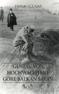 Gustav Von Hochwachter'e Göre Balkan Savaşı
