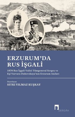 Erzurum'da Rus İşgali: 1878 Rus İşgali Valisi Tümgeneral Sergey ve Eşi Varvara Duhovskaya'nın Erzuru